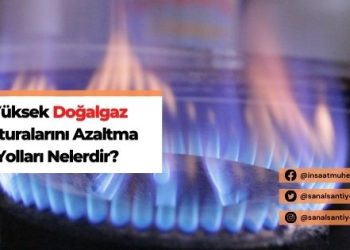 Yüksek Doğalgaz Faturalarını Azaltma Yolları Nelerdir?