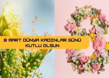 8 Mart Dünya Kadınlar Gününüz Kutlu Olsun!