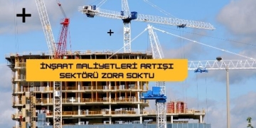 İnşaat Maliyetleri Artışı Sektörü Zora Soktu
