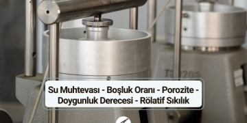 Su Muhtevası – Boşluk Oranı – Porozite – Doygunluk Derecesi – Rölatif Sıkılık