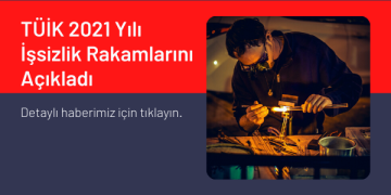 TÜİK 2021 Yılı İşsizlik Rakamlarını Açıkladı