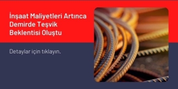 İnşaat Maliyetleri Artınca Demirde Teşvik Beklentisi Oluştu