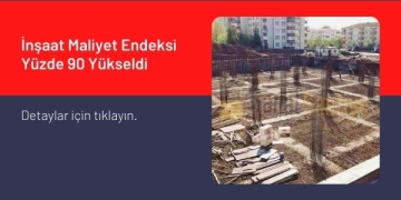 İnşaat Maliyet Endeksi Yüzde 90 Yükseldi