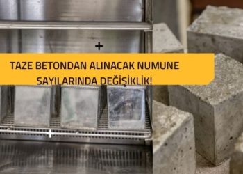 Taze Betondan Alınacak Numune Sayılarında Değişiklik!