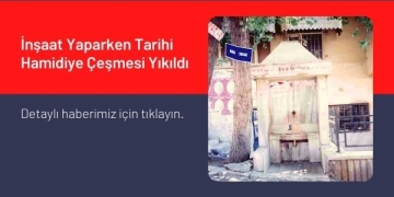 İnşaat Yaparken Tarihi Hamidiye Çeşmesi Yıkıldı