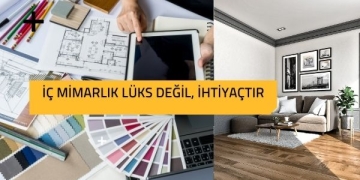 İç Mimarlık Lüks Değil, İhtiyaçtır
