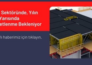 İnşaat Sektöründe, Yılın İkinci Yarısında Hareketlenme Bekleniyor