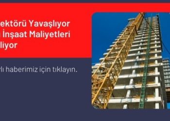 Yapı Sektörü Yavaşlıyor Çünkü İnşaat Maliyetleri Yükseliyor