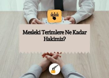 Mesleki Terimlere Ne Kadar Hakimiz?