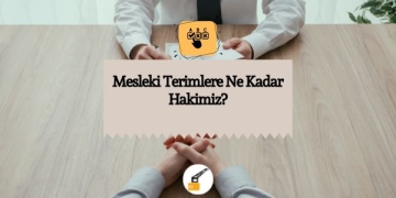 Mesleki Terimlere Ne Kadar Hakimiz?