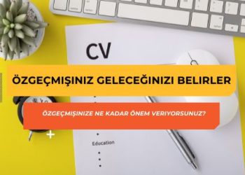 Özgeçmişiniz Geleceğinizi Belirler