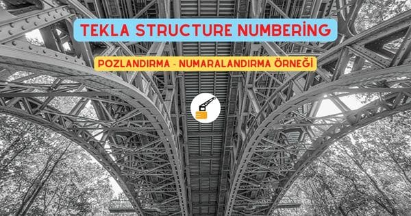 Tekla Structure Numbering - Pozlandırma - Numaralandırma Örneği