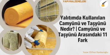 Yalıtımda Kullanılan Camyünü ve Taşyünü Nedir? | Camyünü ve Taşyünü Arasındaki 11 Fark