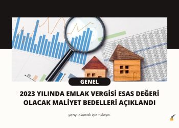2023 Yılında Emlak Vergisi Esas Değeri Olacak Maliyet Bedelleri Açıklandı