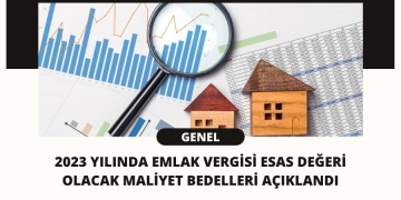2023 Yılında Emlak Vergisi Esas Değeri Olacak Maliyet Bedelleri Açıklandı