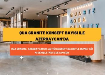QUA Granite Konsept Bayisi ile Azerbaycan’da