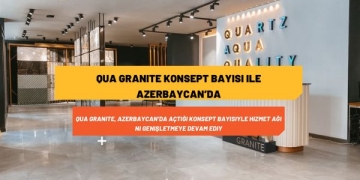 QUA Granite Konsept Bayisi ile Azerbaycan’da