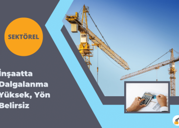 İnşaatta Dalgalanma Yüksek, Yön Belirsiz