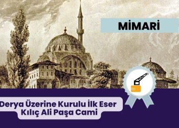 Kılıç Ali Paşa Camii: Derya Üzerine Kurulu İlk Eser