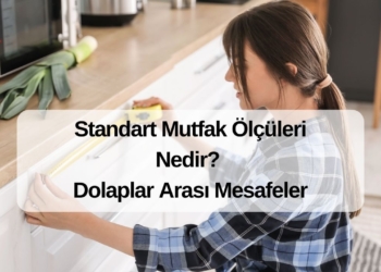 Standart Mutfak Ölçüleri Nedir? Dolaplar Arası Mesafeler