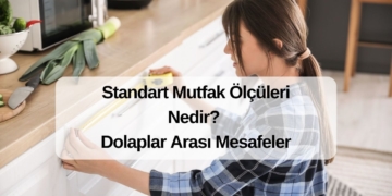 Standart Mutfak Ölçüleri Nedir? Dolaplar Arası Mesafeler
