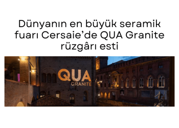 Dünyanın en büyük seramik fuarı Cersaie’de QUA Granite rüzgârı esti