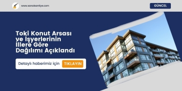Toki Konut Arsası ve İşyerlerinin İllere Göre Dağılımı Açıklandı