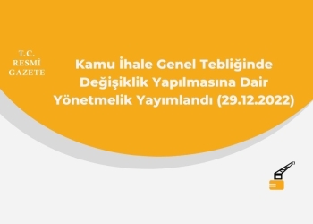 Kamu İhale Genel Tebliğinde Değişiklik Yapılmasına Dair Yönetmelik Yayımlandı (29.12.2022)
