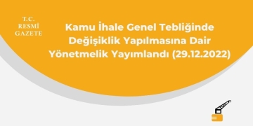 Kamu İhale Genel Tebliğinde Değişiklik Yapılmasına Dair Yönetmelik Yayımlandı (29.12.2022)