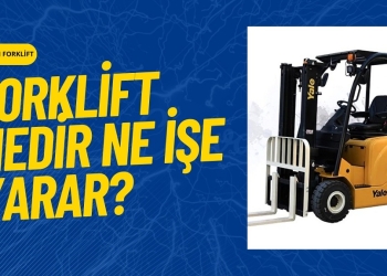 Forklift Nedir? Ne İşe Yarar?