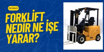 Forklift Nedir? Ne İşe Yarar?