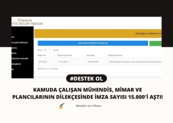 Kamuda Çalışan Mühendis, Mimar ve Şehir Plancılarının Dilekçesinde İmza Sayısı 15.000’i Aştı!