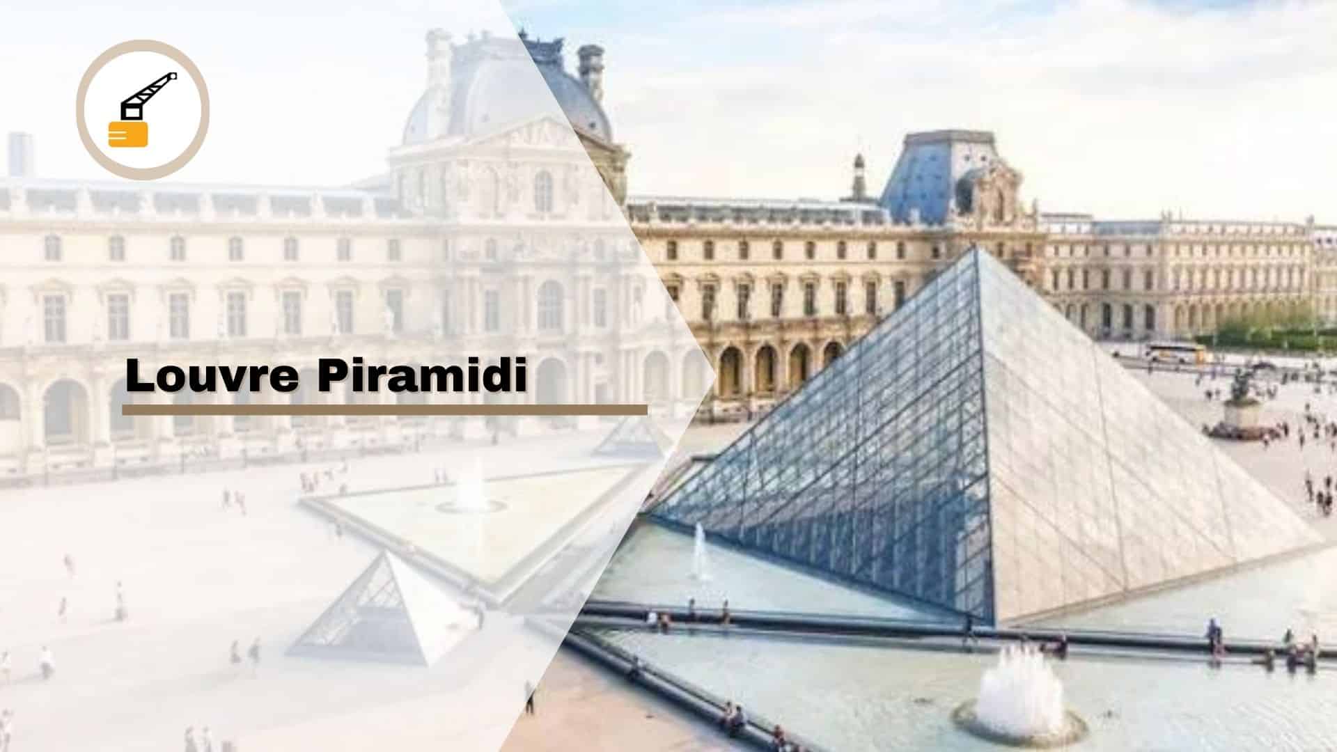 Louvre Piramidi: Modern ve Geleneksel Mimarinin Sentezlenmiş Bir Örneği
