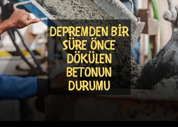Depremden Bir Süre Önce Dökülen Betonun Durumu