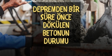 Depremden Bir Süre Önce Dökülen Betonun Durumu