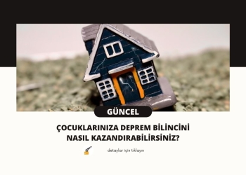 Çocuklarınıza Deprem Bilincini Nasıl Kazandırabilirsiniz?