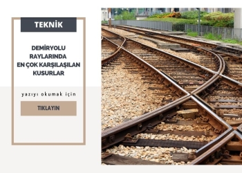 Demiryolu Raylarında En Çok Karşılaşılan Kusurlar