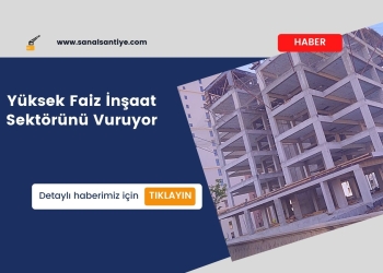 Yüksek Faiz İnşaat Sektörünü Vuruyor