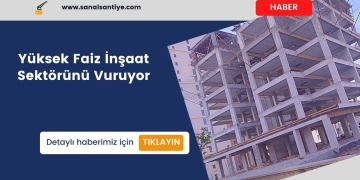 Yüksek Faiz İnşaat Sektörünü Vuruyor