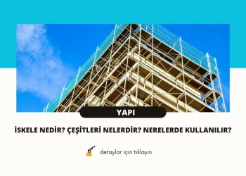İskele Nedir? Çeşitleri Nelerdir? Nerelerde Kullanılır?