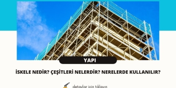 İskele Nedir? Çeşitleri Nelerdir? Nerelerde Kullanılır?