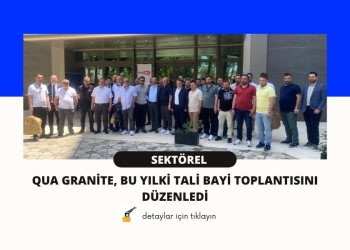 QUA Granite, Bu Yılki Tali Bayi Toplantısını Düzenledi