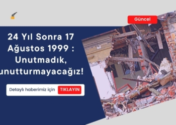 24 Yıl Sonra 17 Ağustos 1999 : Unutmadık, unutturmayacağız!
