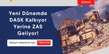 Yeni Dönemde DASK Kalkıyor Yerine ZAS Geliyor!