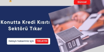 Konutta Kredi Kısıtı Sektörü Tıkar