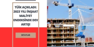 2023 Yılı İnşaat Maliyet Endeksinde Dev Artış