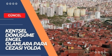 Kentsel Dönüşüme Engel Olanlara Para Cezası Yolda