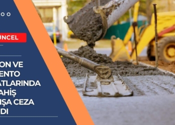 Beton ve Çimento Fiyatlarındaki Fahiş Artışa Ceza Yağdı
