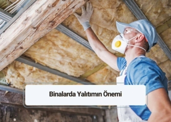 Binalarda Yalıtımın Önemi