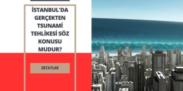 İstanbul’da Gerçekten Tsunami Tehlikesi Söz Konusu mudur?